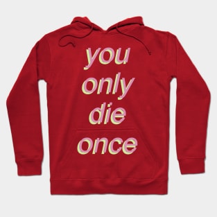 You Only Die Once Hoodie